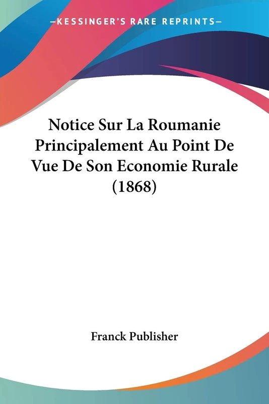 Notice Sur La Roumanie Principalement Au Point De Vue De Son Economie Rurale (1868) - Image 1