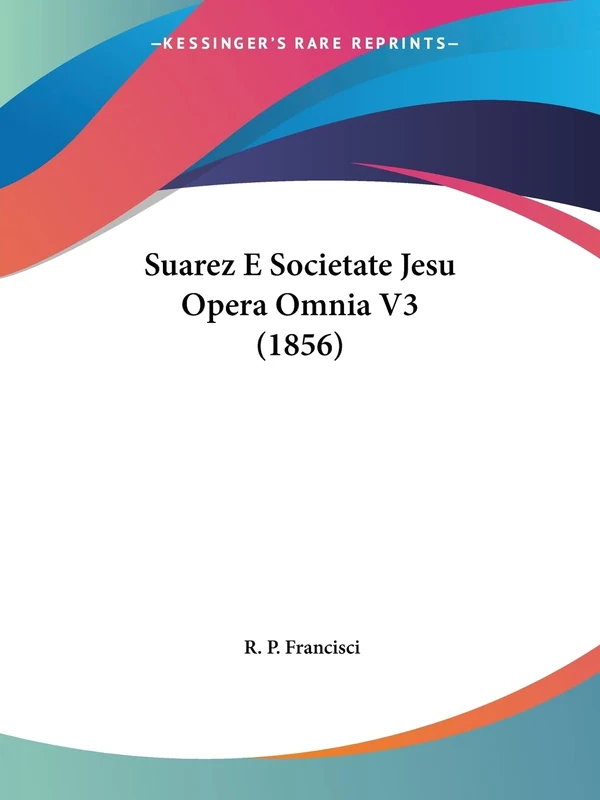 Suarez E Societate Jesu Opera Omnia V3 (1856)