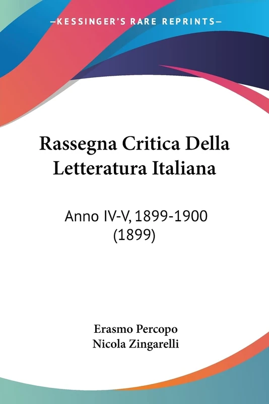 Rassegna Critica Della Letteratura Italiana: Anno IV-V, 1899-1900 (1899)