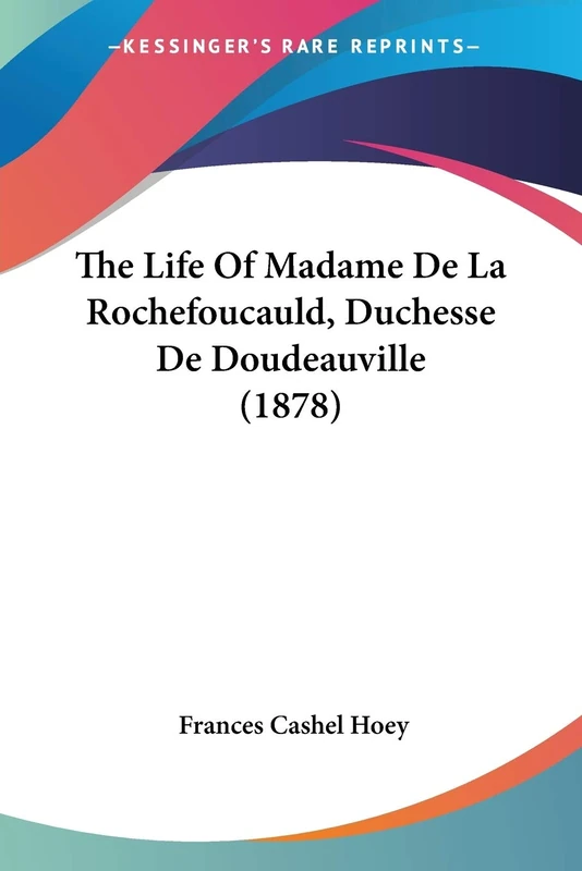 The Life Of Madame De La Rochefoucauld, Duchesse De Doudeauville (1878)