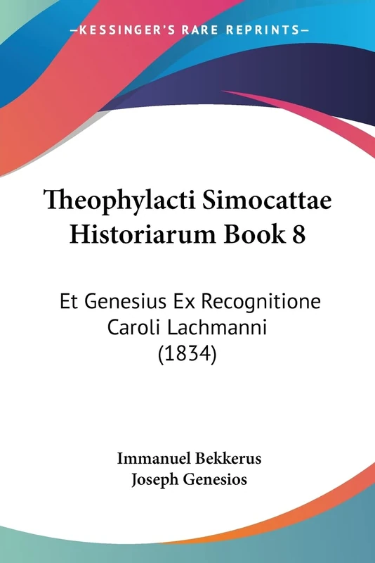 Theophylacti Simocattae Historiarum Book 8: Et Genesius Ex Recognitione Caroli Lachmanni (1834)