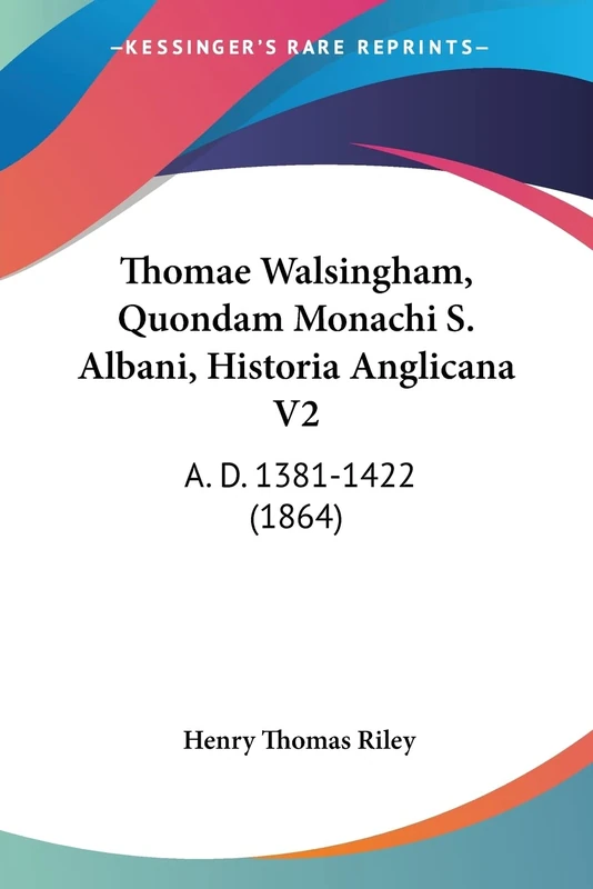 Thomae Walsingham, Quondam Monachi S. Albani, Historia Anglicana V2: A. D. 1381-1422 (1864)