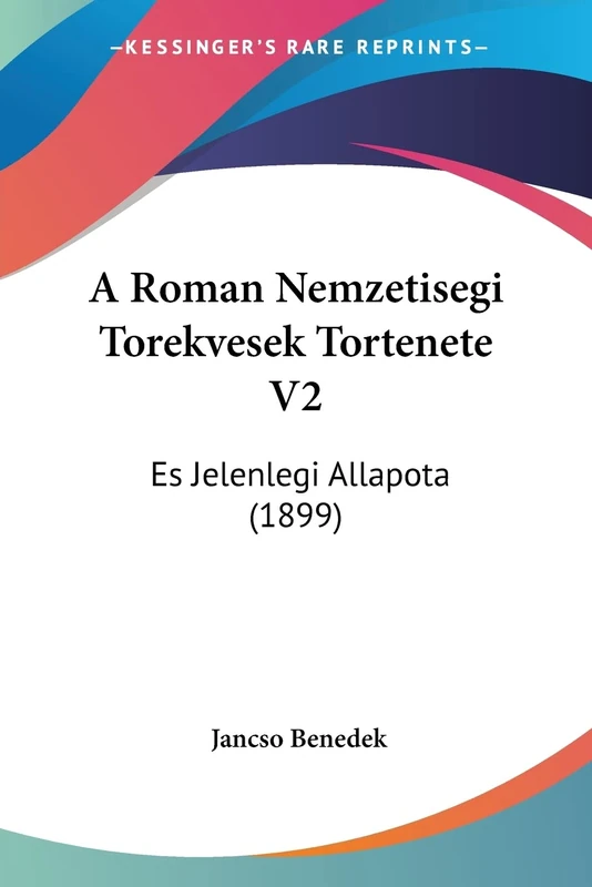 A Roman Nemzetisegi Torekvesek Tortenete V2: Es Jelenlegi Allapota (1899)