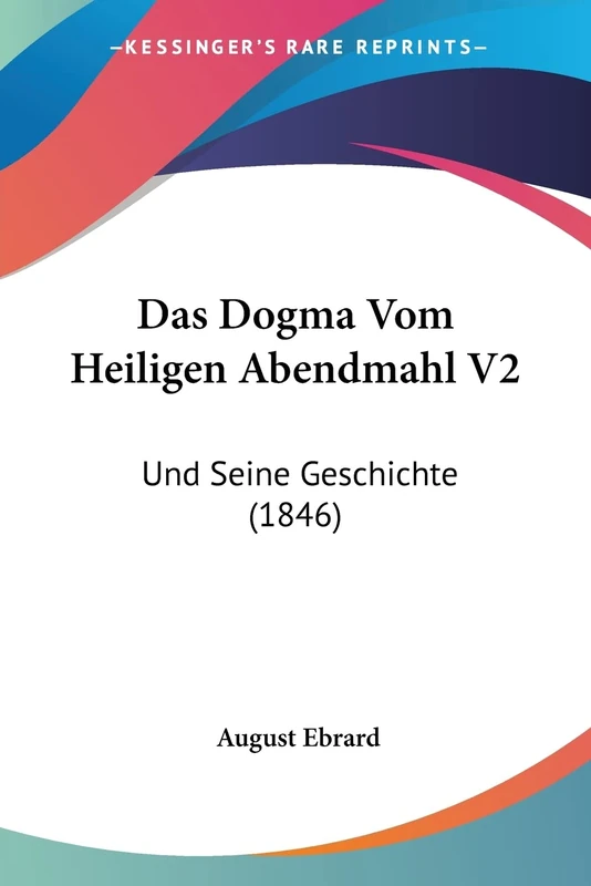 Das Dogma Vom Heiligen Abendmahl V2: Und Seine Geschichte (1846)