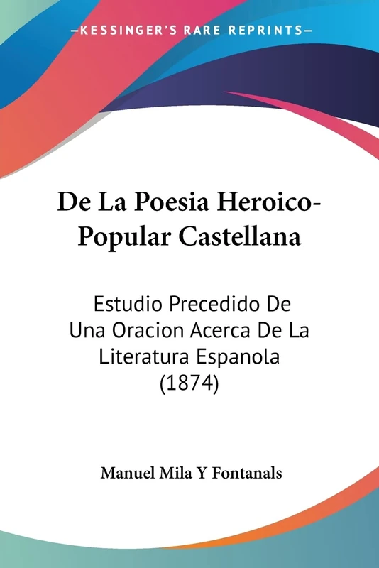 De La Poesia Heroico-Popular Castellana: Estudio Precedido De Una Oracion Acerca De La Literatura Espanola (1874) - Image 1