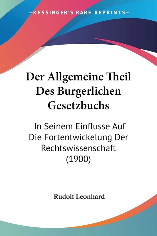 Der Allgemeine Theil Des Burgerlichen Gesetzbuchs: In Seinem Einflusse Auf Die Fortentwickelung Der Rechtswissenschaft (1900)