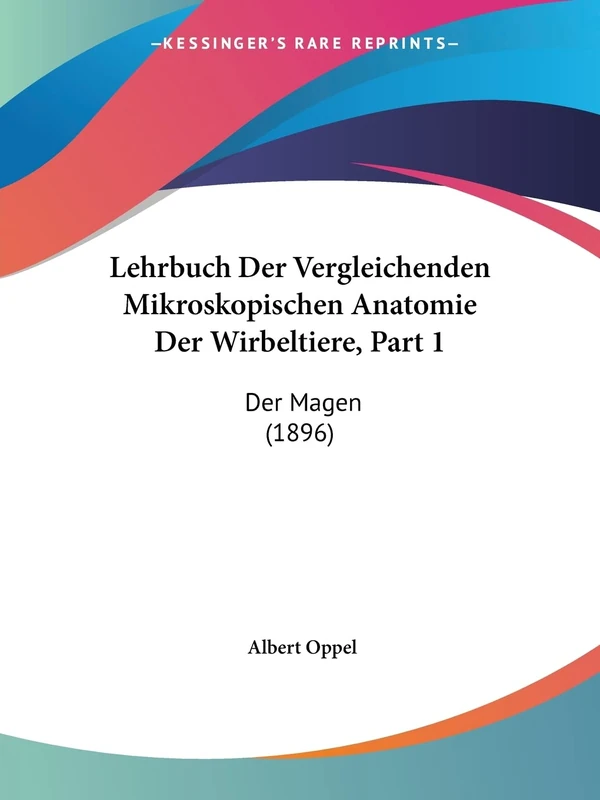 Lehrbuch Der Vergleichenden Mikroskopischen Anatomie Der Wirbeltiere, Part 1: Der Magen (1896)