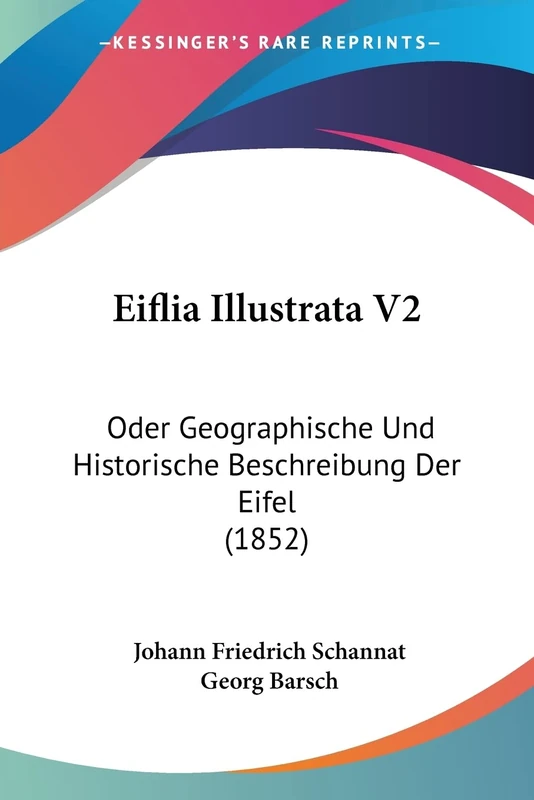 Eiflia Illustrata V2: Oder Geographische Und Historische Beschreibung Der Eifel (1852)