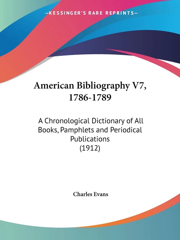 American Bibliography V7, 1786-1789: A Chronological Dictionary of All Books, Pamphlets and Periodical Publications (1912)