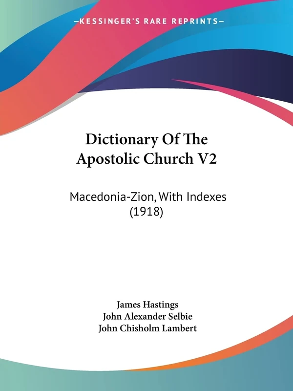 Dictionary Of The Apostolic Church V2: Macedonia-Zion, With Indexes (1918)