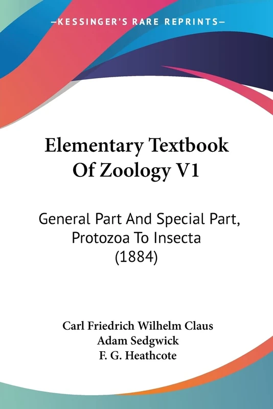Elementary Textbook Of Zoology V1: General Part And Special Part, Protozoa To Insecta (1884)