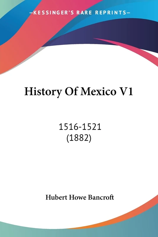 History Of Mexico V1: 1516-1521 (1882)