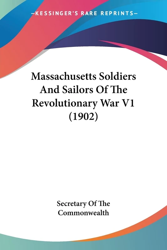 Massachusetts Soldiers And Sailors Of The Revolutionary War V1 (1902)