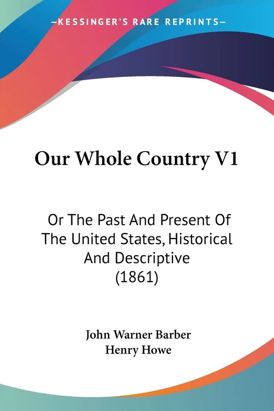 Our Whole Country V1: Or The Past And Present Of The United States, Historical And Descriptive (1861)