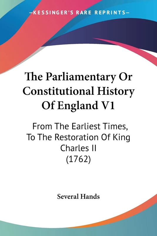 The Parliamentary Or Constitutional History Of England V1: From The Earliest Times, To The Restoration Of King Charles II (1762)