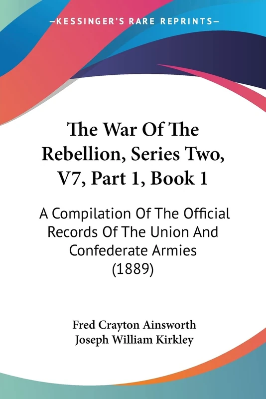 The War Of The Rebellion, Series Two, V7, Part 1, Book 1: A Compilation Of The Official Records Of The Union And Confederate Armies (1889)