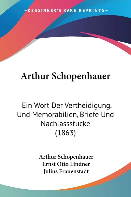 Arthur Schopenhauer: Ein Wort Der Vertheidigung, Und Memorabilien, Briefe Und Nachlassstucke (1863)