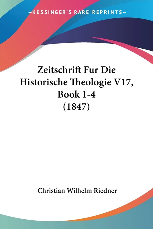 Zeitschrift Fur Die Historische Theologie V17, Book 1-4 (1847)