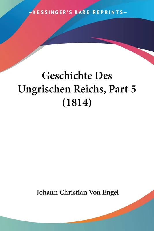 Geschichte Des Ungrischen Reichs, Part 5 (1814)