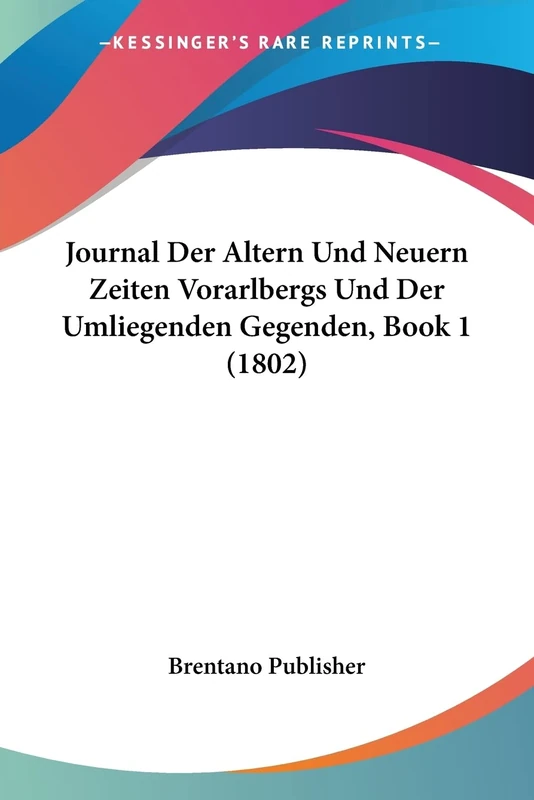 Journal Der Altern Und Neuern Zeiten Vorarlbergs Und Der Umliegenden Gegenden, Book 1 (1802)