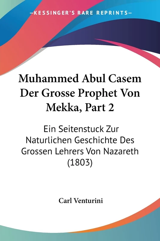 Muhammed Abul Casem Der Grosse Prophet Von Mekka, Part 2: Ein Seitenstuck Zur Naturlichen Geschichte Des Grossen Lehrers Von Nazareth (1803) - Image 1