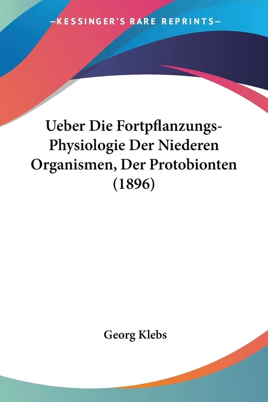 Ueber Die Fortpflanzungs-Physiologie Der Niederen Organismen, Der Protobionten (1896)