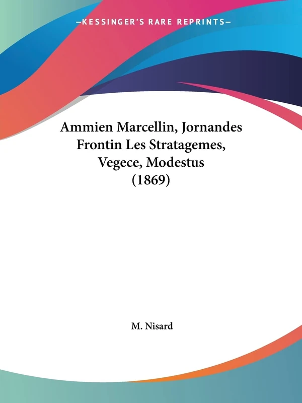 Ammien Marcellin, Jornandes Frontin Les Stratagemes, Vegece, Modestus (1869)