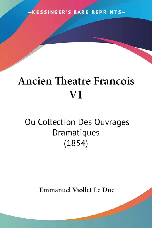 Ancien Theatre Francois V1: Ou Collection Des Ouvrages Dramatiques (1854)