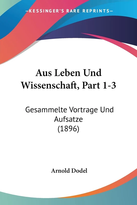 Aus Leben Und Wissenschaft, Part 1-3: Gesammelte Vortrage Und Aufsatze (1896)