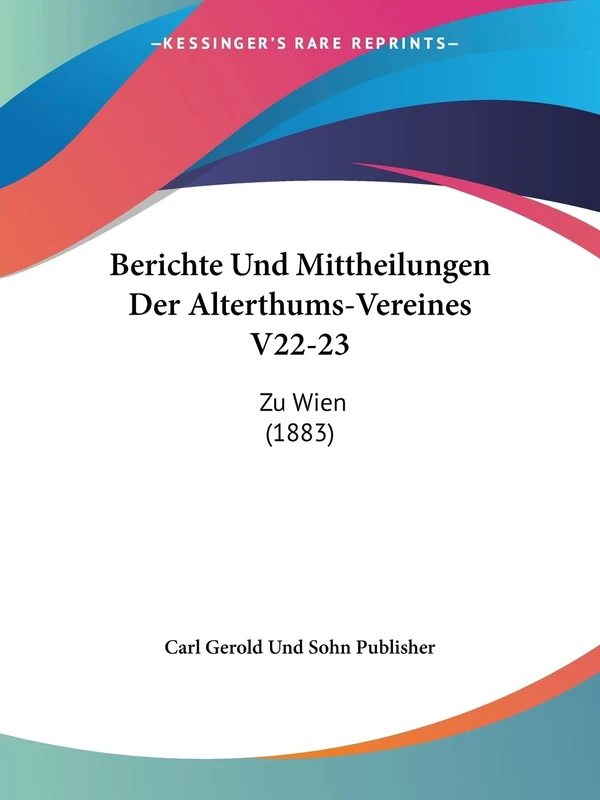 Berichte Und Mittheilungen Der Alterthums-Vereines V22-23: Zu Wien (1883)