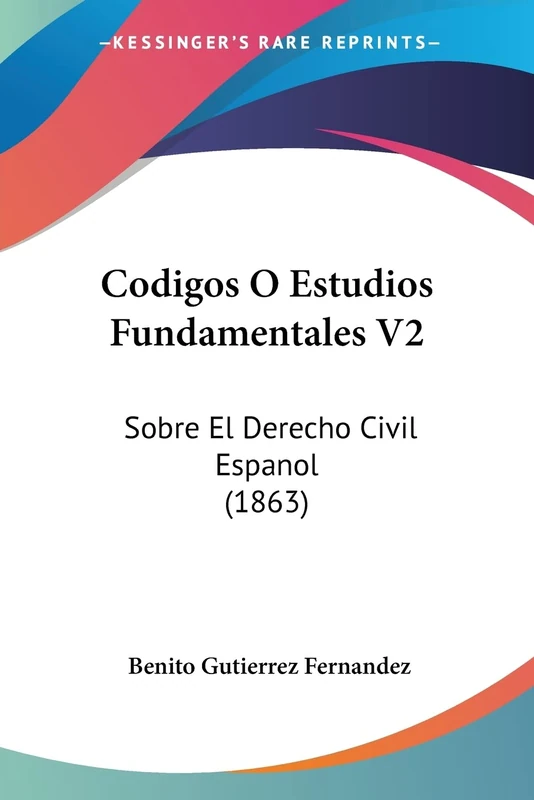 Codigos O Estudios Fundamentales V2: Sobre El Derecho Civil Espanol (1863)