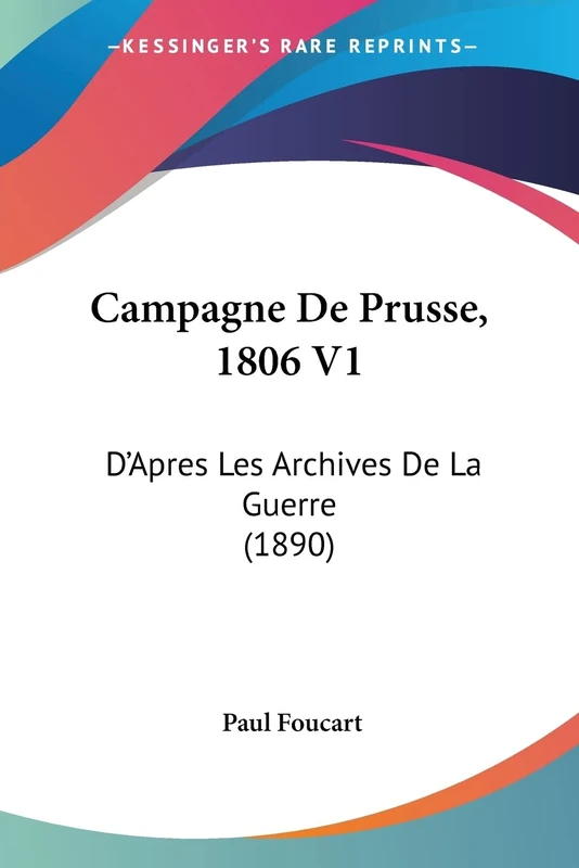 Campagne De Prusse, 1806 V1: D'Apres Les Archives De La Guerre (1890)