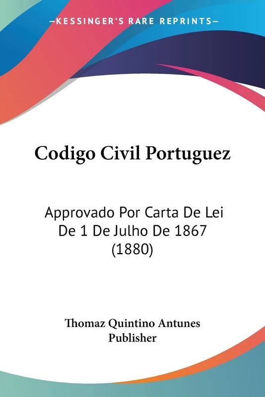 Codigo Civil Portuguez: Approvado Por Carta De Lei De 1 De Julho De 1867 (1880)