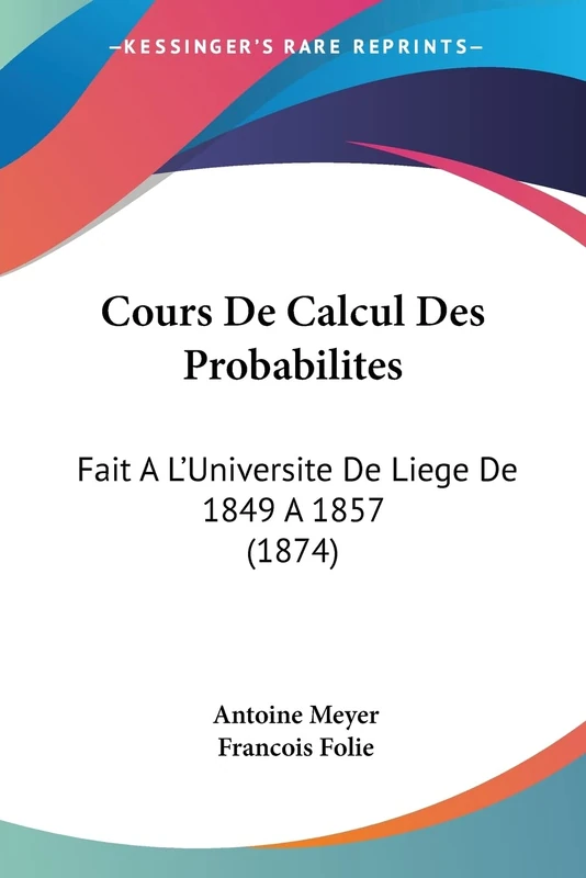 Cours De Calcul Des Probabilites: Fait A L'Universite De Liege De 1849 A 1857 (1874)
