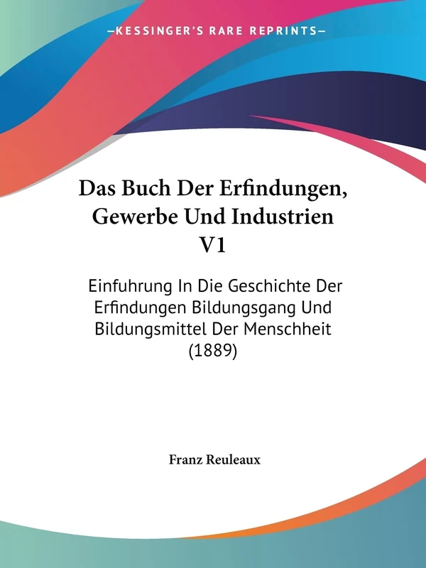 Das Buch Der Erfindungen, Gewerbe Und Industrien V1: Einfuhrung In Die Geschichte Der Erfindungen Bildungsgang Und Bildungsmittel Der Menschheit (1889)