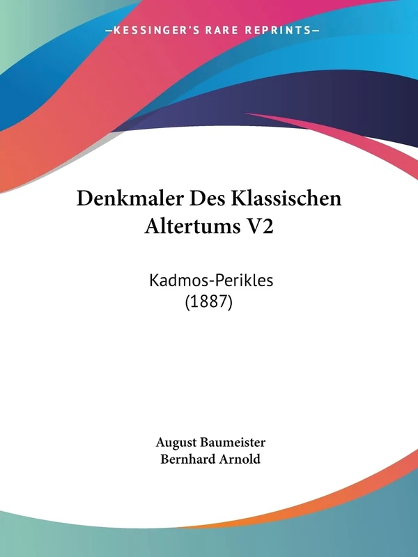 Denkmaler Des Klassischen Altertums V2: Kadmos-Perikles (1887)