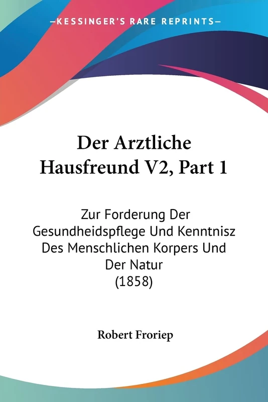 Der Arztliche Hausfreund V2, Part 1: Zur Forderung Der Gesundheidspflege Und Kenntnisz Des Menschlichen Korpers Und Der Natur (1858)