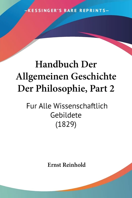 Handbuch Der Allgemeinen Geschichte Der Philosophie, Part 2: Fur Alle Wissenschaftlich Gebildete (1829)