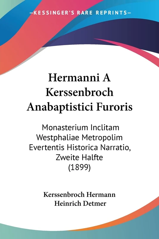 Hermanni A Kerssenbroch Anabaptistici Furoris: Monasterium Inclitam Westphaliae Metropolim Evertentis Historica Narratio, Zweite Halfte (1899)