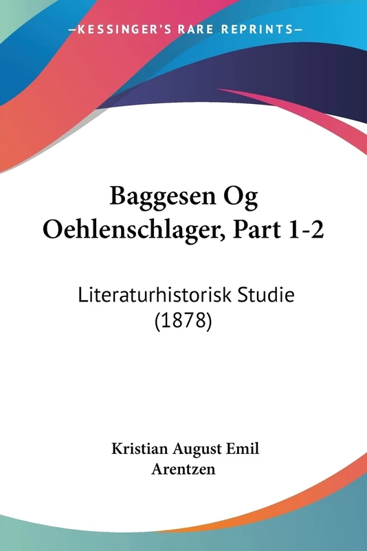 Baggesen Og Oehlenschlager, Part 1-2: Literaturhistorisk Studie (1878)