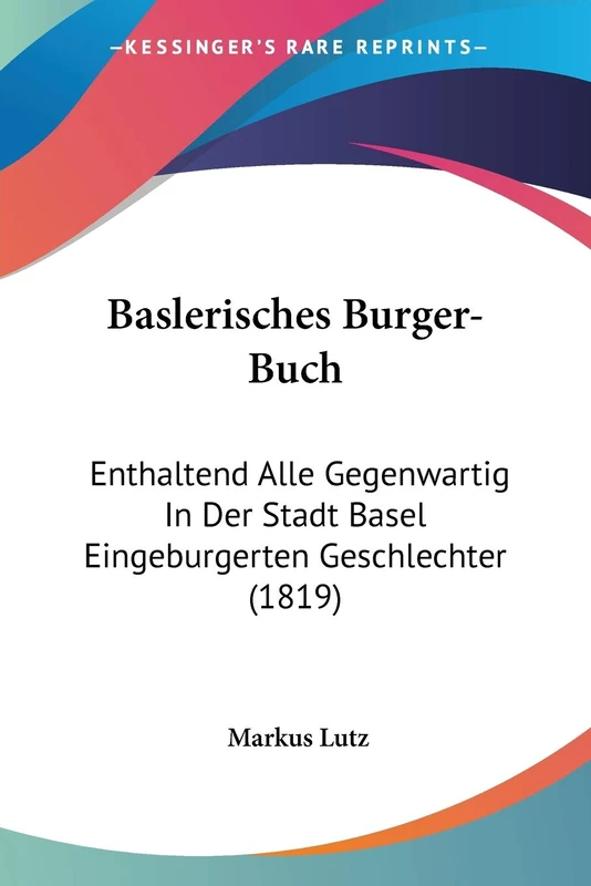 Baslerisches Burger-Buch: Enthaltend Alle Gegenwartig In Der Stadt Basel Eingeburgerten Geschlechter (1819) - Image 1