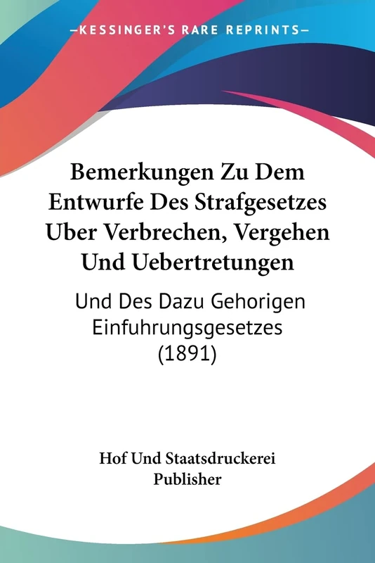 Bemerkungen Zu Dem Entwurfe Des Strafgesetzes Uber Verbrechen, Vergehen Und Uebertretungen: Und Des Dazu Gehorigen Einfuhrungsgesetzes (1891)