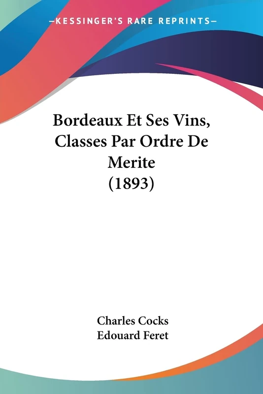 Bordeaux Et Ses Vins, Classes Par Ordre De Merite (1893)
