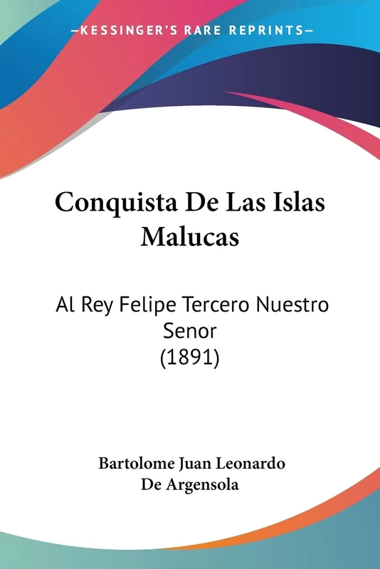 Conquista De Las Islas Malucas: Al Rey Felipe Tercero Nuestro Senor (1891) - Image 1