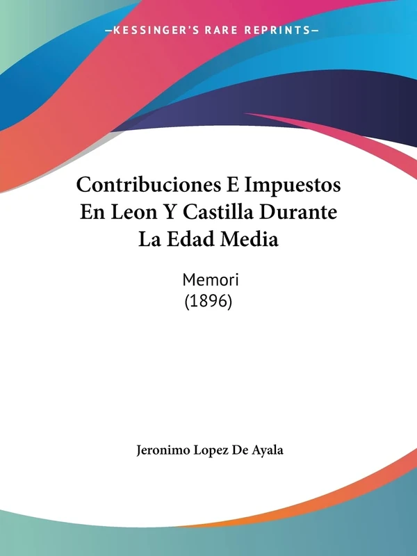 Contribuciones E Impuestos En Leon Y Castilla Durante La Edad Media: Memori (1896) - Image 1