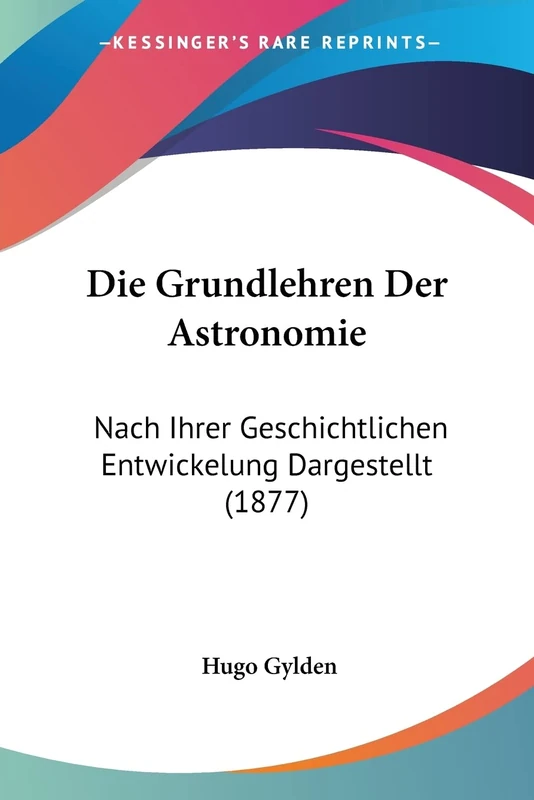 Die Grundlehren Der Astronomie: Nach Ihrer Geschichtlichen Entwickelung Dargestellt (1877) - Image 1
