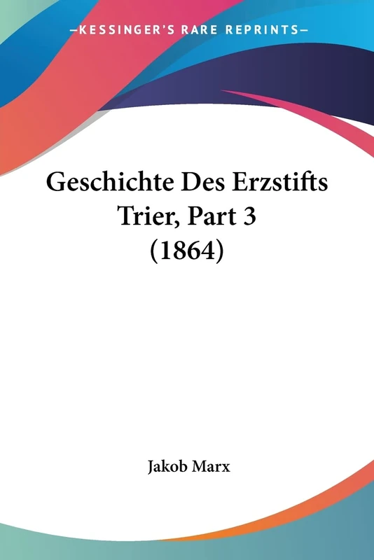 Geschichte Des Erzstifts Trier, Part 3 (1864)