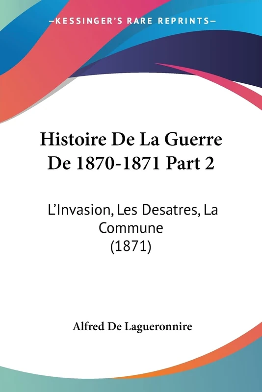 Histoire De La Guerre De 1870-1871 Part 2: L'Invasion, Les Desatres, La Commune (1871)