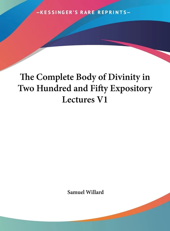 The Complete Body of Divinity in Two Hundred and Fifty Expository Lectures V1