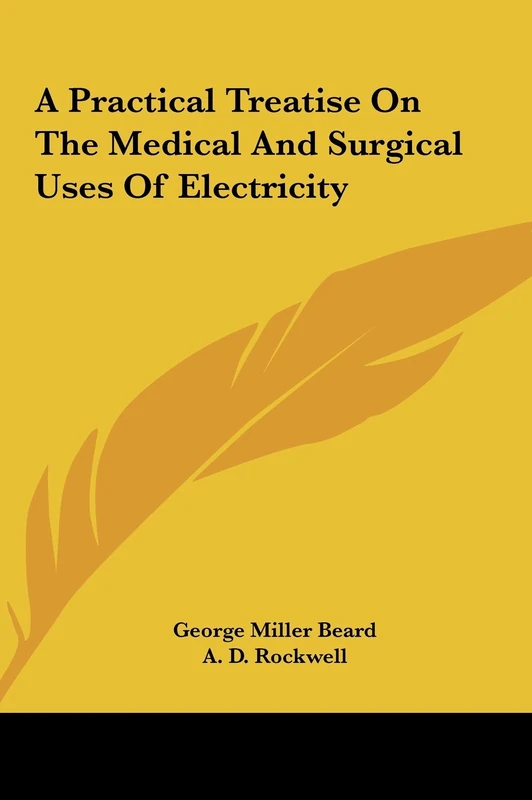 A Practical Treatise On The Medical And Surgical Uses Of Electricity